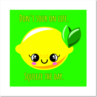 Don't sour on life. Squeeze the day. Posters and Art